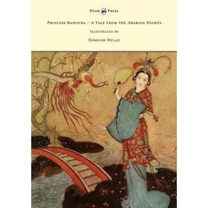 Princess Badoura - A Tale from the Arabian Nights - Illustrated by Edmund Dulac | Laurence Housman (2017)
