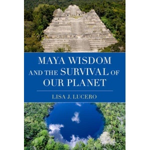 Maya Wisdom and the Survival of Our Planet | Lucero, Lisa J. (ISBN: 9780197765708)