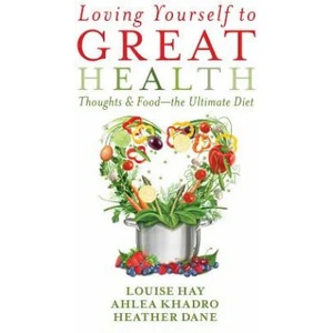 Loving Yourself to Great Health | Louise Hay, Ahlea Khadro, Heather Dane (ISBN: 9781401942861)