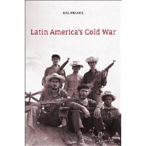 Latin America's Cold War | Hal Brands (2012)