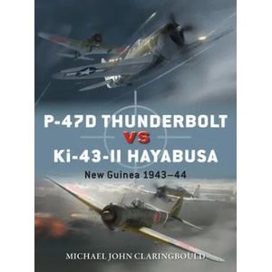 P-47D Thunderbolt vs Ki-43-II Oscar | Michael John Claringbould, Jim Laurier, Gareth Hector (ISBN: 9781472840912)