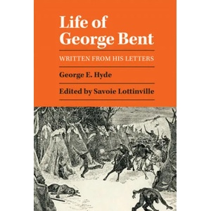 Life of George Bent | George E. Hyde, George Bent, Savoie Lottinville (ISBN: 9780806115771)