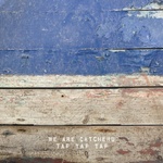 We Are Catchers - Tap Tap Tap (7") (0887829057473)
