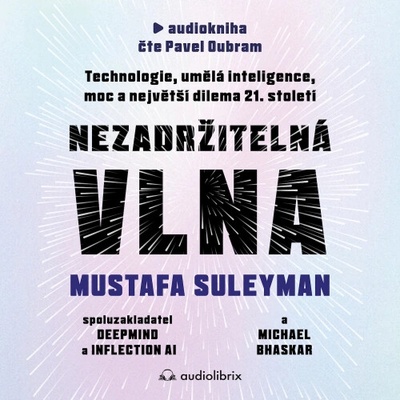 Nezadržitelná vlna - Mustafa Suleyman, Michael Bhaskar