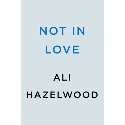 Not in Love - Ali Hazelwood