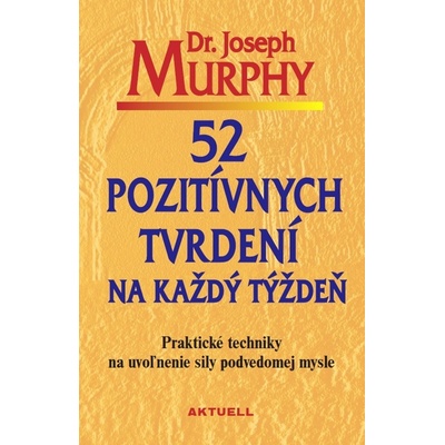 52 pozitívnych tvrdení na každý týždeň - Joseph Murphy