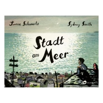 Stadt am Meer | Joanne Schwartz, Sydney Smith, Bernadette Ott