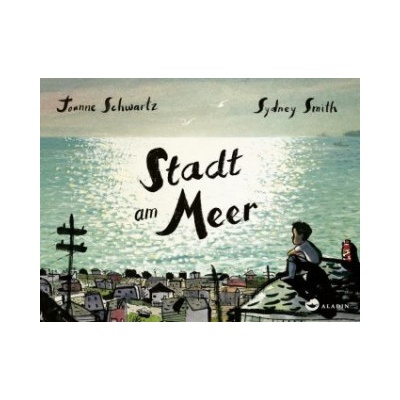 Stadt am Meer | Joanne Schwartz, Sydney Smith, Bernadette Ott