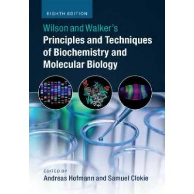Wilson and Walker's Principles and Techniques of Biochemistry and Molecular Biology | Andreas Hofmann, Samuel Clokie