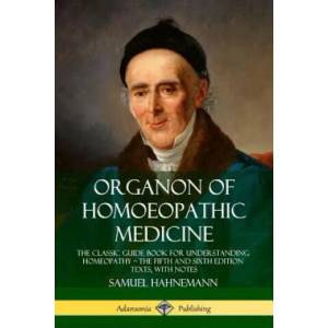Organon of Homoeopathic Medicine: The Classic Guide Book for Understanding Homeopathy - the Fifth and Sixth Edition Texts, with Notes | Samuel Hahnemann, R. E. Dudgeon, William Boericke (ISBN: 9780359739127)