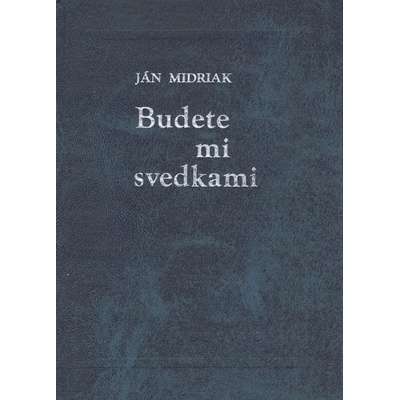 Ján Midriak - Budete mi svedkami