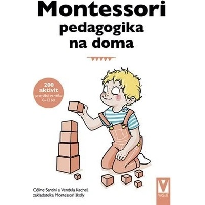 Montessori pedagogika na doma - Céline Santini