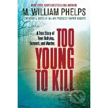 Too Young to Kill - M. William Phelps