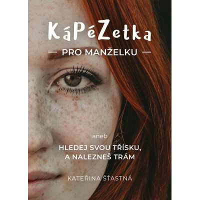 Kápézetka pro manželku aneb Hledej svou třísku a nalezneš trám - Šťastná Kateřina