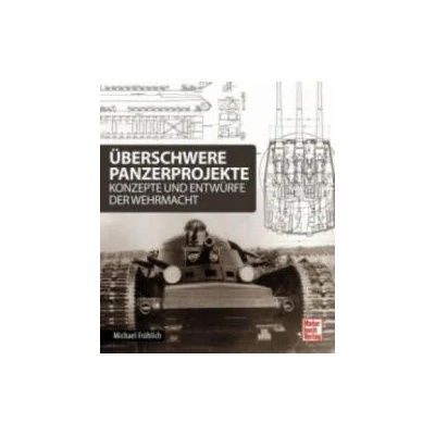 Überschwere Panzerprojekte | Michael Fröhlich