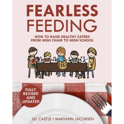 Fearless Feeding: How to Raise Healthy Eaters From High Chair to High School