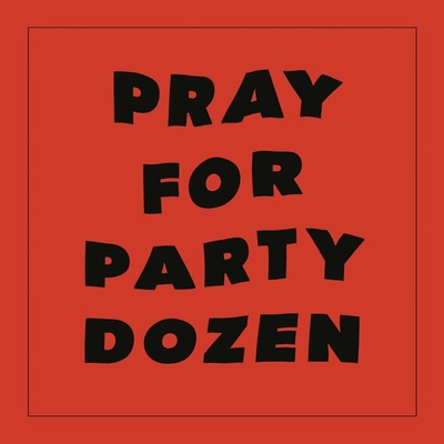 Party Dozen: Pray for Party Dozen LP