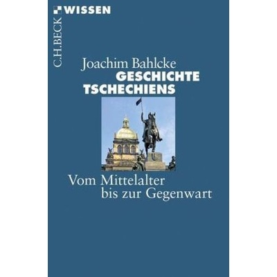 Geschichte Tschechiens - Bahlcke, Joachim