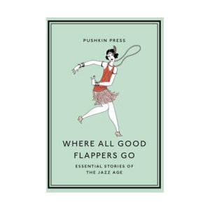 Where All Good Flappers Go: Essential Stories of the Jazz Age | F. Scott Fitzgerald, Zelda Fitzgerald (ISBN: 9781782279303)