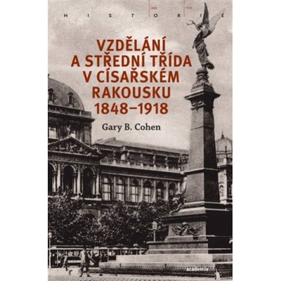 Vzdělání a střední třída v císařském Rakousku 1848-1918 - Cohen Gary B.