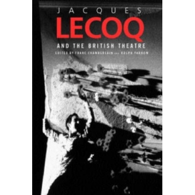 Jacques Lecoq and the British Theatre | Franc Chamberlain