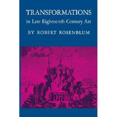Transformations in Late Eighteenth-Century Art | Robert Rosenblum