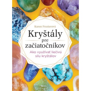 Kryštály pre začiatočníkov | Karen Frazier (ISBN: 9788022213387)