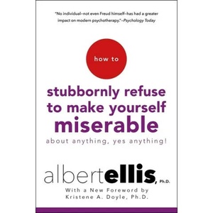 How to Stubbornly Refuse to Make Yourself Miserable | Albert Ellis (ISBN: 9781472142788)