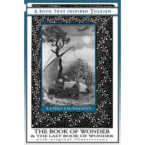 Book of Wonder and the Last Book of Wonder - Books That Inspired Tolkien | EDWARD JOHN DUNSANY (ISBN: 9781925110142)