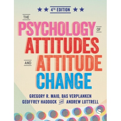 The Psychology of Attitudes and Attitude Change - Andrew Luttrell, Gregory R. Maio, Geoffrey Haddock, Bas Verplanken