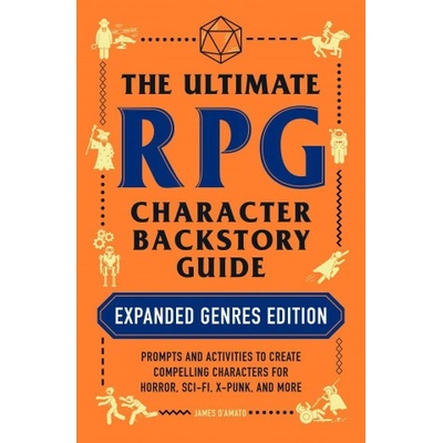 The Ultimate RPG Character Backstory Guide: Expanded Genres Edition: Prompts and Activities to Create Compelling Characters for Horror, Sci-Fi, X-Punk - (D'Amato James) – Hledejceny.cz