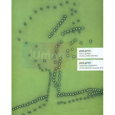 Post.Print. Sbírka grafiky Muzea umění Olomouc | Barbora Kundračíková, Pavel Zatloukal