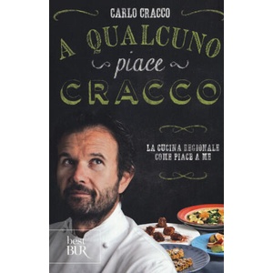 A qualcuno piace Cracco. La cucina regionale come piace a me | Carlo Cracco (ISBN: 9788817098458)