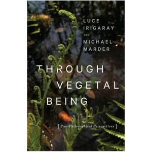 Through Vegetal Being | Luce Irigaray (ISBN: 9780231173872)