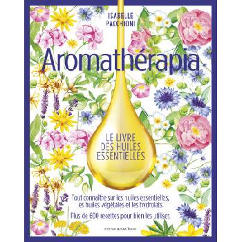 Aromathérapia Le livre des huiles essentielles (version Luxe beau livre) | Pacchioni