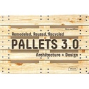 Pallets 3.0. : Remodeled, Reused, Recycled: Architecture Design - Chris van Uffelen