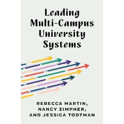 Leading Multi-Campus University Systems - Martin, Rebecca a Zimpher, Nancy a Todtman, Jessica