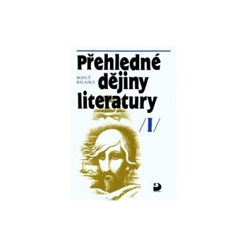 Přehledné dějiny literatury I - Bohuš Balajka