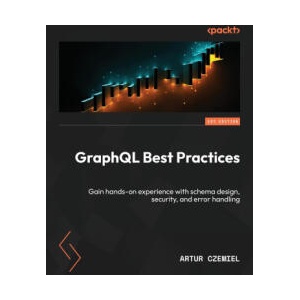 GraphQL Best Practices | Artur Czemiel (ISBN: 9781835467145)