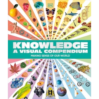 Knowledge A Visual Compendium - DK, Dorling Kindersley Ltd