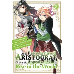 As a Reincarnated Aristocrat, I'll Use My Appraisal Skill to Rise in the World 8 (Manga) | Jimmy, Miraijin a (ISBN: 9781646518326)