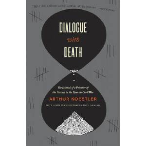 Dialogue with Death: The Journal of a Prisoner of the Fascists in the Spanish Civil War | Arthur Koestler, Trevor Blewitt, Phyllis Blewitt (ISBN: 9780226449616)