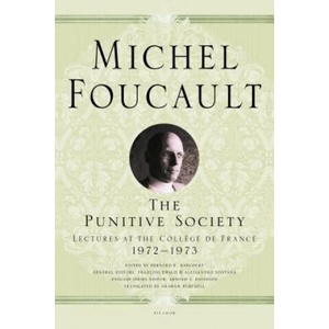 The Punitive Society: Lectures at the Coll? ge de France, 1972-1973 | Michel Foucault, Arnold I Davidson, Graham Burchell, Bernard E Harcourt, Francois Ewald, Alessandro Fontana (ISBN: 9781250183934)