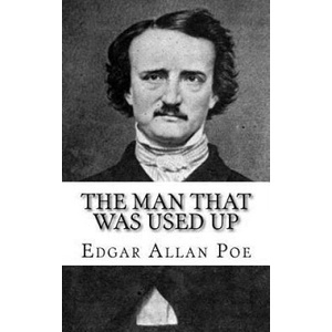 The Man That Was Used Up | Edgar Allan Poe (ISBN: 9781717067739)
