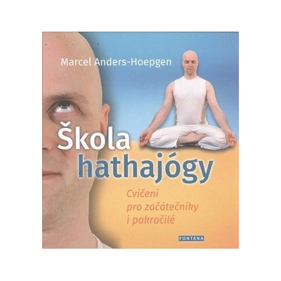 Anders-Hoepgen Marcel - Škola hathajógy - Cvičení pro začátečníky i pokročilé