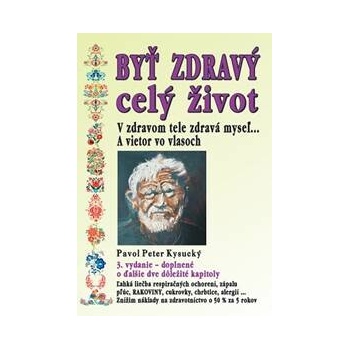Byť zdravý celý život - 3.vydanie - Pavol Peter Kysucký