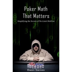 Poker Math That Matters: Simplifying the Secrets of No-Limit Hold'em | Owen Gaines (2009)
