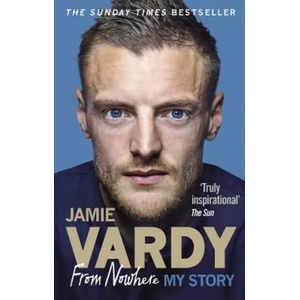 Jamie Vardy: From Nowhere, My Story | Jamie Vardy (2017)