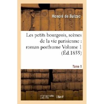 Les Petits Bourgeois, Scenes de la Vie Parisienne: Roman Posthume Tome 1