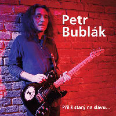 Bublák Petr - Příliš starý na slávu CD
